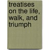 Treatises On The Life, Walk, And Triumph door William Romaine