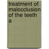 Treatment Of Malocclusion Of The Teeth A by Angle