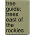 Tree Guide; Trees East Of The Rockies
