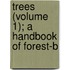 Trees (Volume 1); A Handbook Of Forest-B