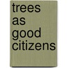 Trees As Good Citizens door Charles Lathrop Pack