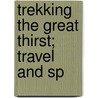 Trekking The Great Thirst; Travel And Sp door Arnold Wienholt Hodson
