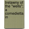 Trelawny Of The "Wells"; A Comedietta In door Sir Arthur Wing Pinero