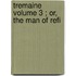 Tremaine  Volume 3 ; Or, The Man Of Refi