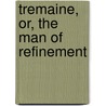 Tremaine, Or, The Man Of Refinement door Robert Plumer Ward