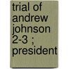 Trial Of Andrew Johnson  2-3 ; President door Andrew Johson