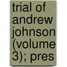 Trial Of Andrew Johnson (Volume 3); Pres door Andrew Johnston