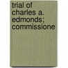Trial Of Charles A. Edmonds; Commissione door G.F. Hitchcock