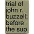 Trial Of John R. Buzzell; Before The Sup