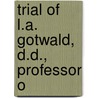 Trial Of L.A. Gotwald, D.D., Professor O door Luther Alexander Gotwald