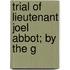 Trial Of Lieutenant Joel Abbot; By The G