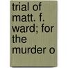 Trial Of Matt. F. Ward; For The Murder O door Matthew Flournoy Ward
