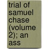 Trial Of Samuel Chase (Volume 2); An Ass door Samuel Chase