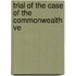 Trial Of The Case Of The Commonwealth Ve