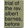 Trial Of The Rev. Albert Barnes, Before by Stansbury