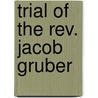 Trial Of The Rev. Jacob Gruber door Jacob Gruber