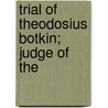 Trial Of Theodosius Botkin; Judge Of The door Kansas. Legisl Senate