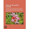 Trial Of William W. Holden (1) by William Woods Holden