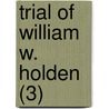 Trial Of William W. Holden (3) by William Woods Holden