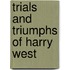 Trials And Triumphs Of Harry West