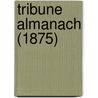 Tribune Almanach (1875) door General Books