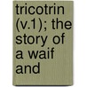 Tricotrin (V.1); The Story Of A Waif And door Ouida