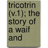 Tricotrin (V.1); The Story Of A Waif And by Ouida