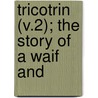 Tricotrin (V.2); The Story Of A Waif And door Ouida