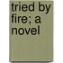 Tried By Fire; A Novel