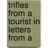 Trifles From A Tourist In Letters From A