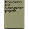 Trigonometry And Stereographic Projectio door Sally Brown