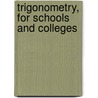 Trigonometry, For Schools And Colleges door Frederick Anderegg