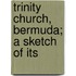 Trinity Church, Bermuda; A Sketch Of Its