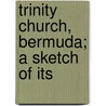 Trinity Church, Bermuda; A Sketch Of Its door Thomas S. Reid
