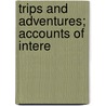 Trips And Adventures; Accounts Of Intere by Andrew L. Byers