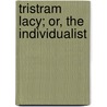 Tristram Lacy; Or, The Individualist door William Hurrell Mallock
