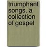 Triumphant Songs. A Collection Of Gospel door Excell