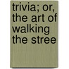 Trivia; Or, The Art Of Walking The Stree by John Gay