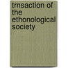 Trnsaction Of The Ethonological Society by Unknown Author