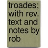 Troades; With Rev. Text And Notes By Rob door Euripedes