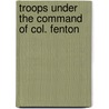 Troops Under The Command Of Col. Fenton door General Books