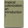 Tropical Colonization; An Introduction T by Alleyne Ireland