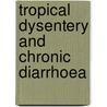 Tropical Dysentery And Chronic Diarrhoea door Joseph Fayrer