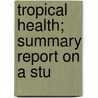 Tropical Health; Summary Report On A Stu door National Research Council Sciences