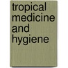 Tropical Medicine And Hygiene door Charles Wilberforce Daniels