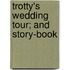 Trotty's Wedding Tour; And Story-Book