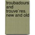 Troubadours And Trouve`Res. New And Old