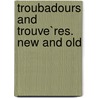 Troubadours And Trouve`Res. New And Old door Douglas Prestone