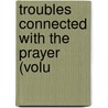 Troubles Connected With The Prayer (Volu door Nicholas Pocock