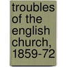Troubles Of The English Church, 1859-72 by Thomas Hervey